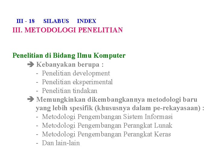 III - 18 SILABUS INDEX III. METODOLOGI PENELITIAN Penelitian di Bidang Ilmu Komputer Kebanyakan