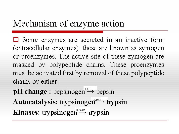 Mechanism of enzyme action o Some enzymes are secreted in an inactive form (extracellular