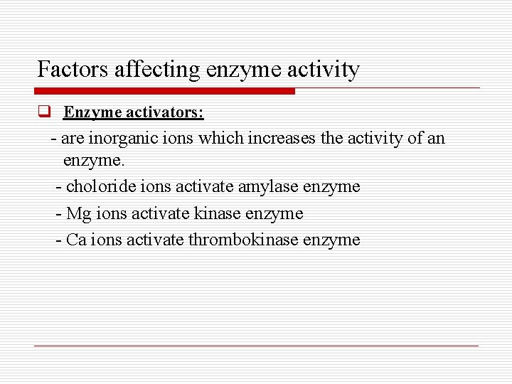 Factors affecting enzyme activity q Enzyme activators: - are inorganic ions which increases the