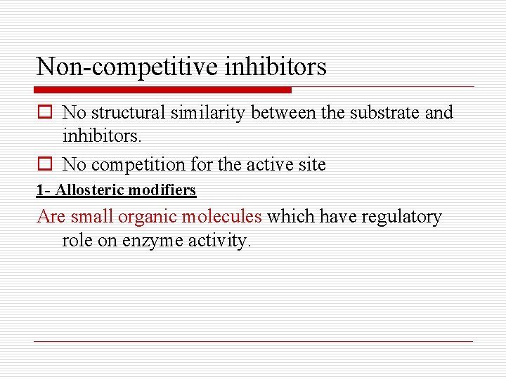 Non-competitive inhibitors o No structural similarity between the substrate and inhibitors. o No competition
