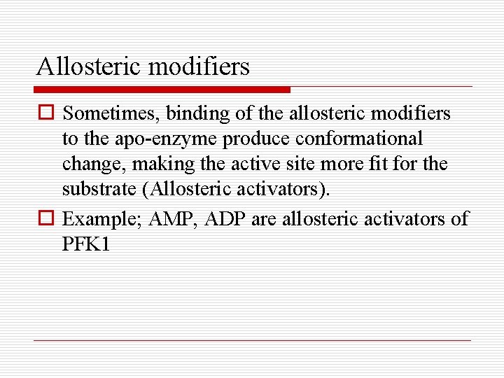 Allosteric modifiers o Sometimes, binding of the allosteric modifiers to the apo-enzyme produce conformational