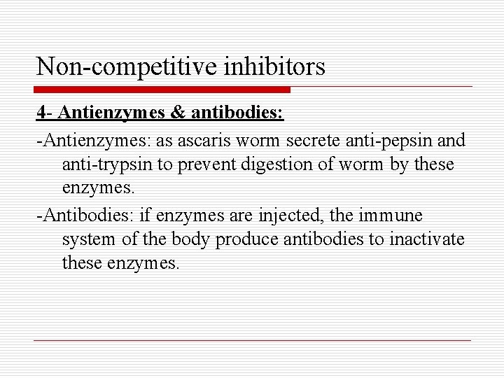 Non-competitive inhibitors 4 - Antienzymes & antibodies: -Antienzymes: as ascaris worm secrete anti-pepsin and