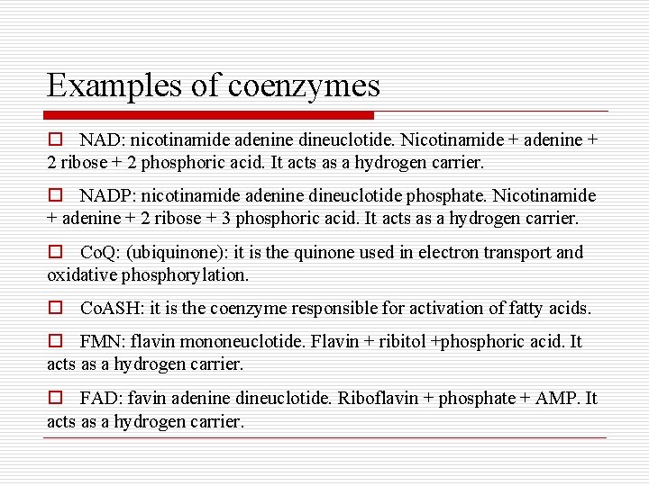 Examples of coenzymes o NAD: nicotinamide adenine dineuclotide. Nicotinamide + adenine + 2 ribose
