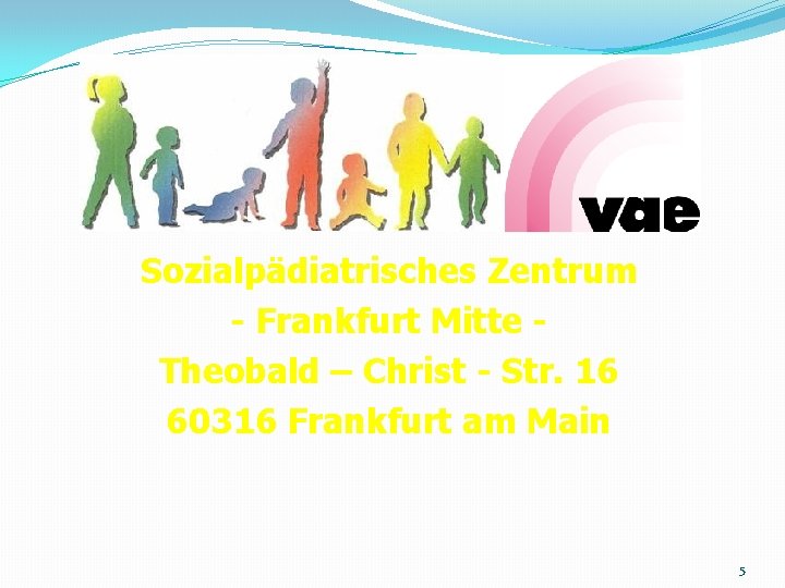 Sozialpädiatrisches Zentrum - Frankfurt Mitte Theobald – Christ - Str. 16 60316 Frankfurt am