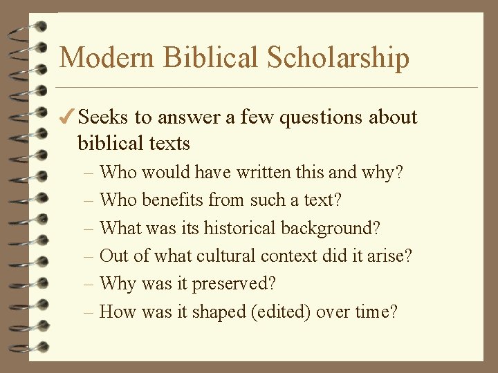 Modern Biblical Scholarship 4 Seeks to answer a few questions about biblical texts –