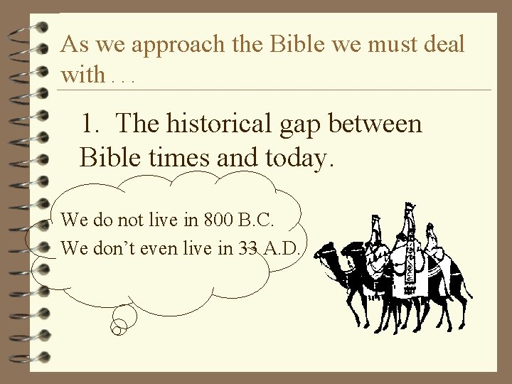 As we approach the Bible we must deal with. . . 1. The historical