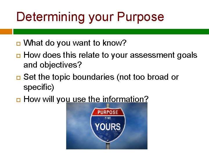 Determining your Purpose What do you want to know? How does this relate to