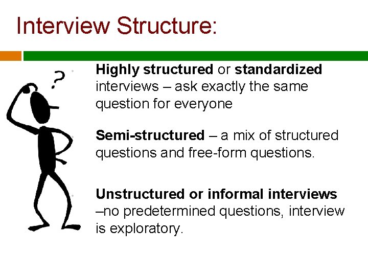 Interview Structure: • • • Highly structured or standardized interviews – ask exactly the