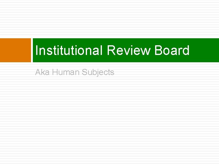 Institutional Review Board Aka Human Subjects 