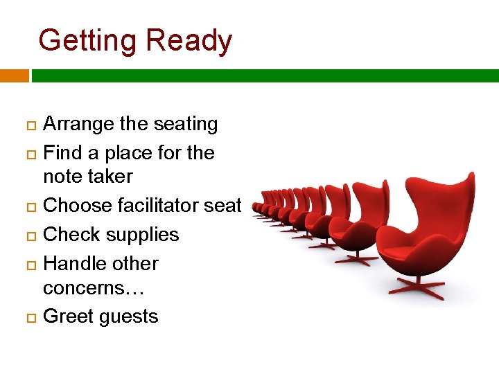 Getting Ready Arrange the seating Find a place for the note taker Choose facilitator