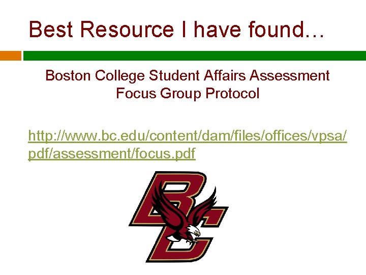 Best Resource I have found… Boston College Student Affairs Assessment Focus Group Protocol http: