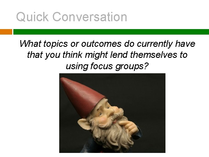 Quick Conversation What topics or outcomes do currently have that you think might lend