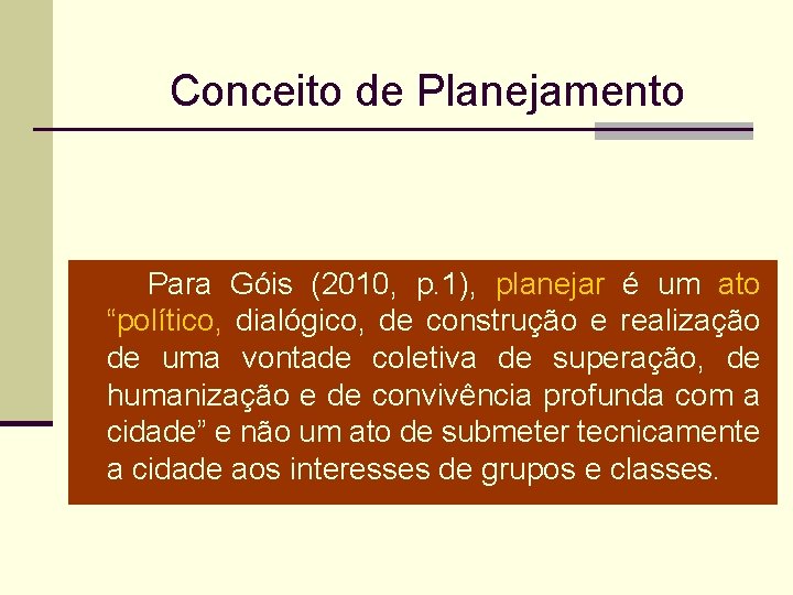Conceito de Planejamento Para Góis (2010, p. 1), planejar é um ato “político, dialógico,