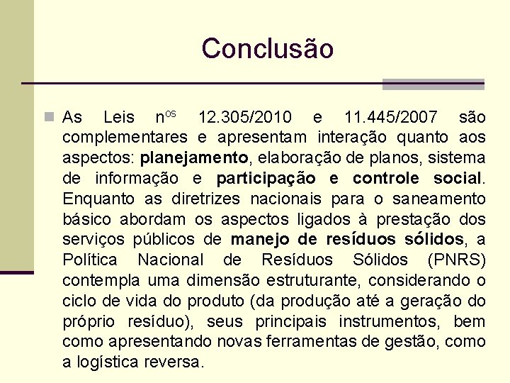 Conclusão n As Leis nos 12. 305/2010 e 11. 445/2007 são complementares e apresentam