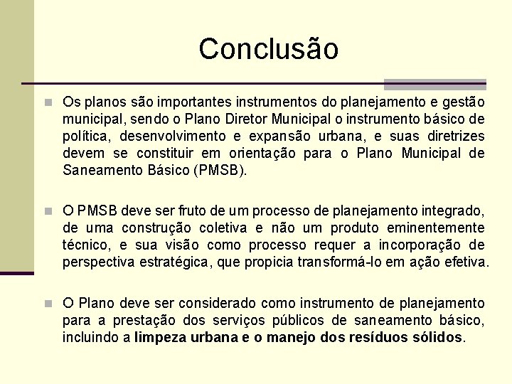 Conclusão n Os planos são importantes instrumentos do planejamento e gestão municipal, sendo o