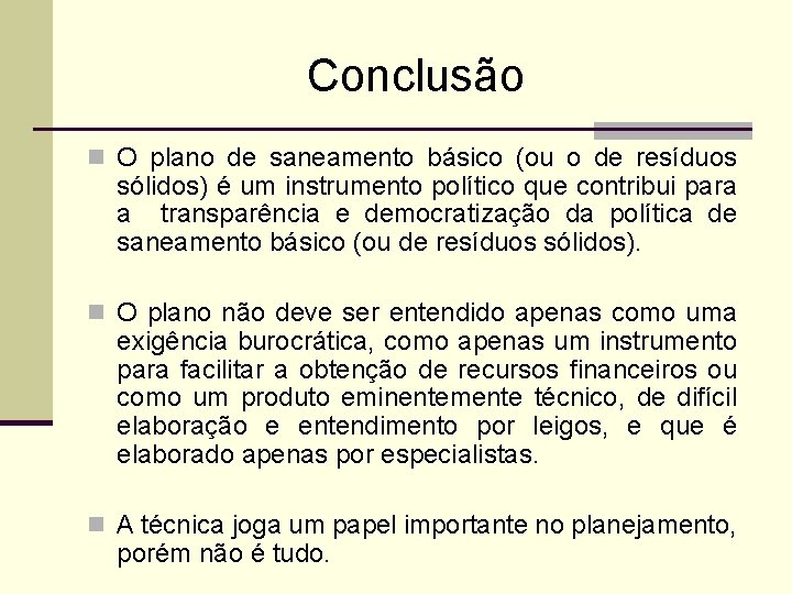 Conclusão n O plano de saneamento básico (ou o de resíduos sólidos) é um