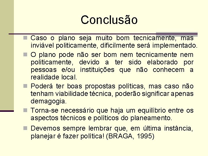 Conclusão n Caso o plano seja muito bom tecnicamente, mas inviável politicamente, dificilmente será