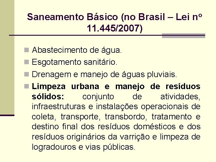 Saneamento Básico (no Brasil – Lei no 11. 445/2007) n Abastecimento de água. n