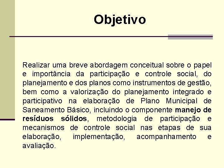 Objetivo Realizar uma breve abordagem conceitual sobre o papel e importância da participação e