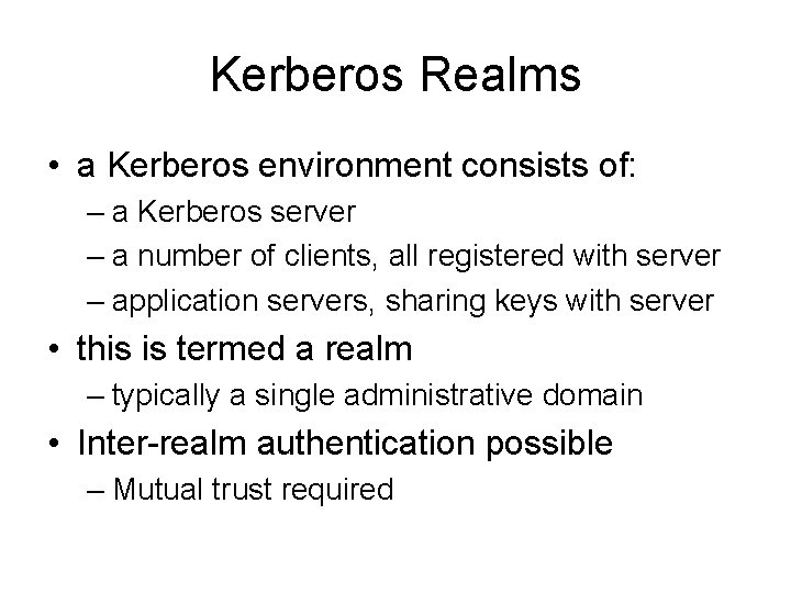 Kerberos Realms • a Kerberos environment consists of: – a Kerberos server – a