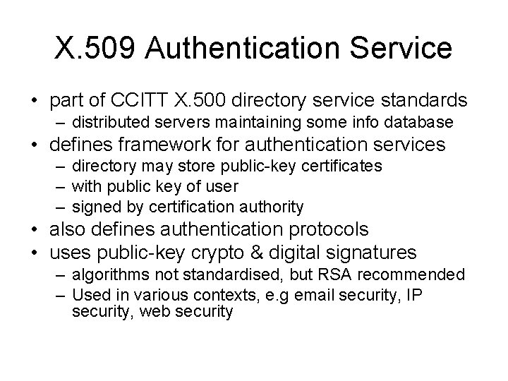 X. 509 Authentication Service • part of CCITT X. 500 directory service standards –