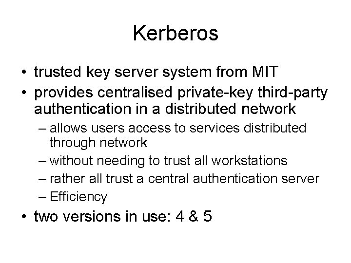 Kerberos • trusted key server system from MIT • provides centralised private-key third-party authentication