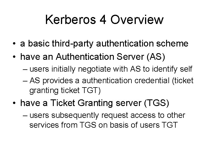 Kerberos 4 Overview • a basic third-party authentication scheme • have an Authentication Server
