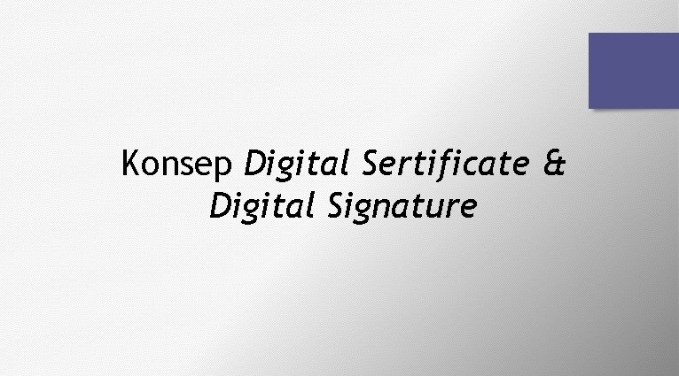 Konsep Digital Sertificate & Digital Signature 