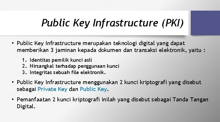 Public Key Infrastructure (PKI) • Public Key Infrastructure merupakan teknologi digital yang dapat memberikan