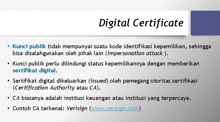 Digital Certificate • Kunci publik tidak mempunyai suatu kode identifikasi kepemilikan, sehingga bisa disalahgunakan