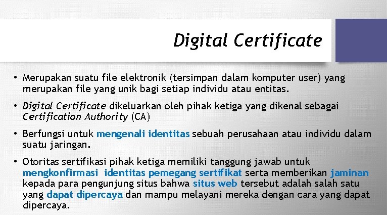 Digital Certificate • Merupakan suatu file elektronik (tersimpan dalam komputer user) yang merupakan file