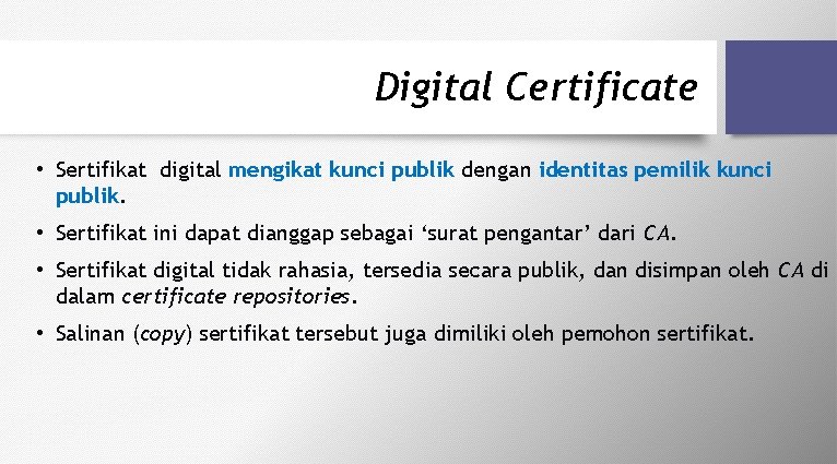 Digital Certificate • Sertifikat digital mengikat kunci publik dengan identitas pemilik kunci publik. •