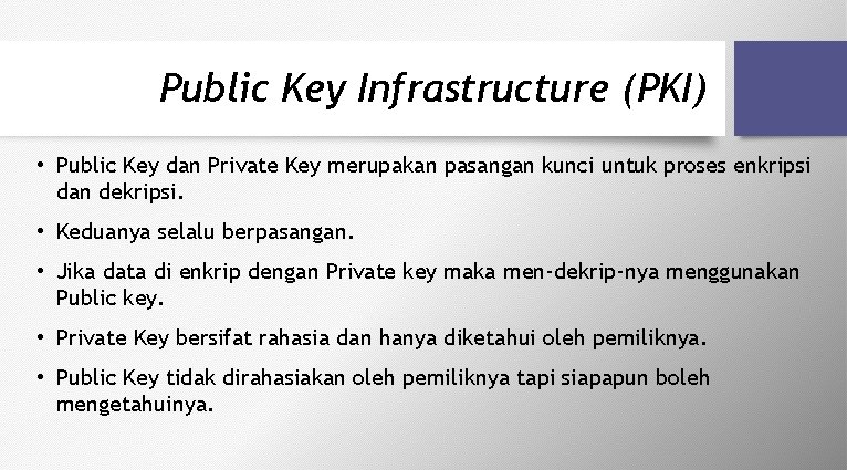 Public Key Infrastructure (PKI) • Public Key dan Private Key merupakan pasangan kunci untuk