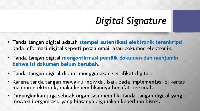Digital Signature • Tanda tangan digital adalah stempel autentikasi elektronik terenkripsi pada informasi digital
