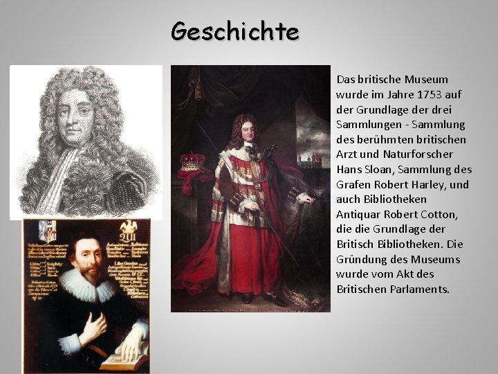 Geschichte Das britische Museum wurde im Jahre 1753 auf der Grundlage der drei Sammlungen