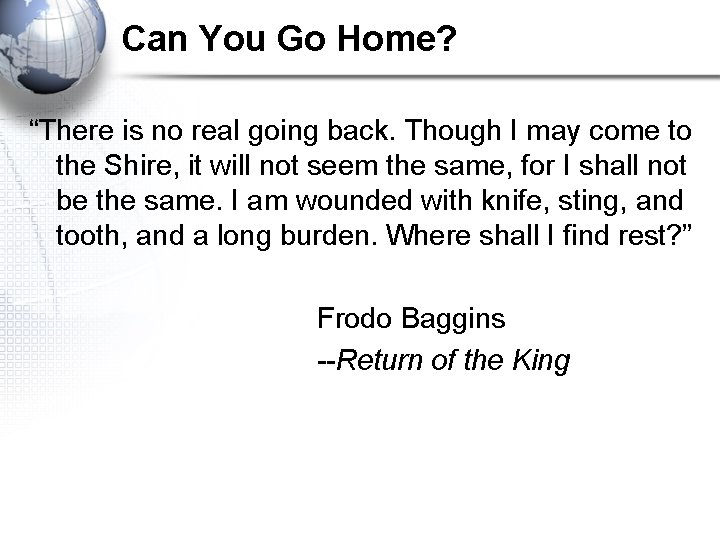 Can You Go Home? “There is no real going back. Though I may come