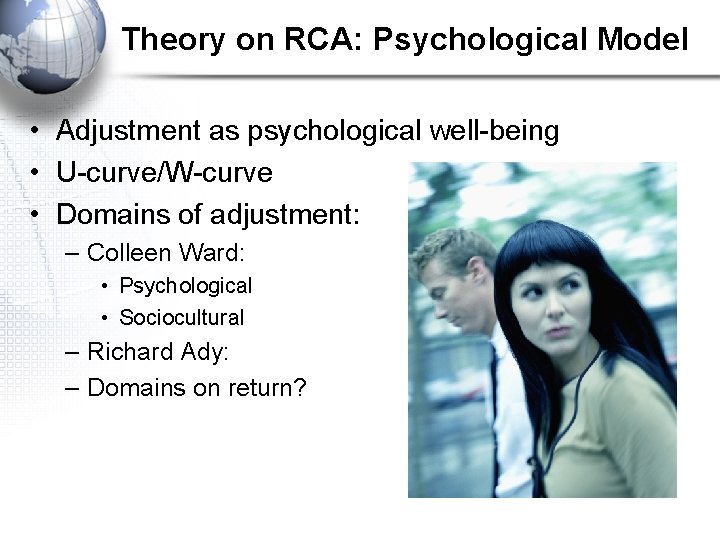 Theory on RCA: Psychological Model • Adjustment as psychological well-being • U-curve/W-curve • Domains