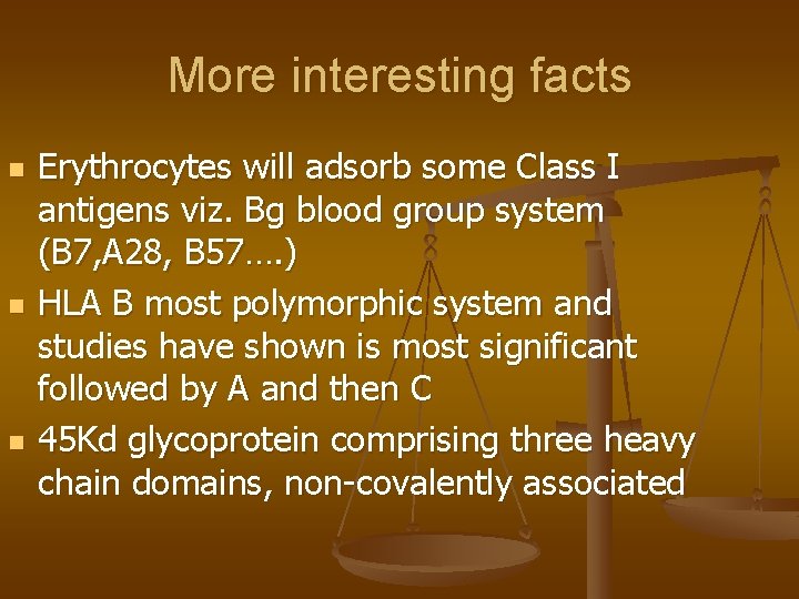 More interesting facts n n n Erythrocytes will adsorb some Class I antigens viz.