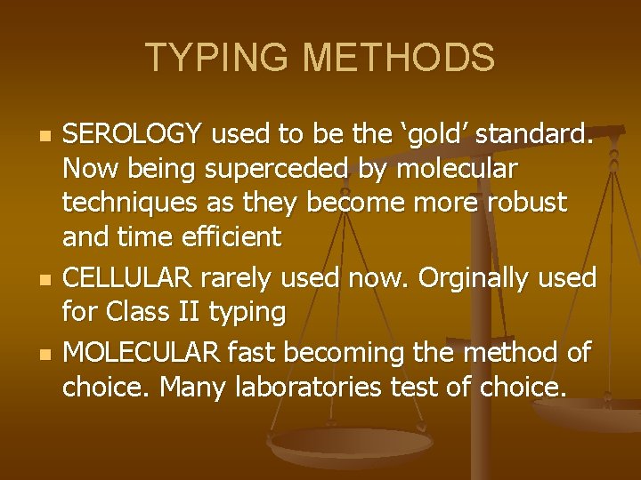 TYPING METHODS n n n SEROLOGY used to be the ‘gold’ standard. Now being