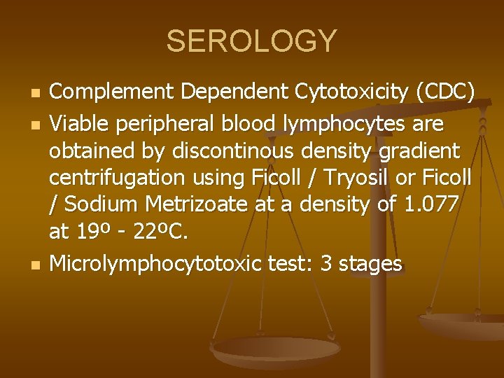 SEROLOGY n n n Complement Dependent Cytotoxicity (CDC) Viable peripheral blood lymphocytes are obtained