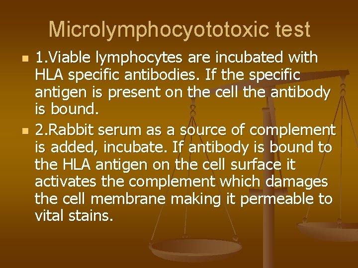 Microlymphocyototoxic test n n 1. Viable lymphocytes are incubated with HLA specific antibodies. If