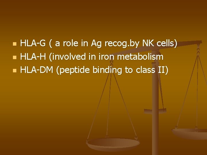 n n n HLA-G ( a role in Ag recog. by NK cells) HLA-H