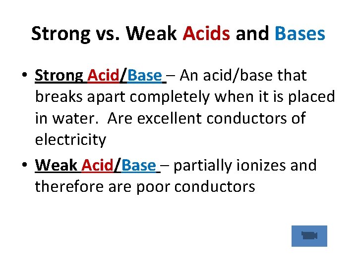 Strong vs. Weak Acids and Bases • Strong Acid/Base – An acid/base that breaks