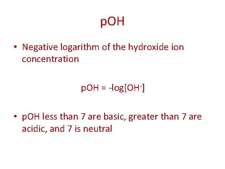 p. OH • Negative logarithm of the hydroxide ion concentration p. OH = -log[OH-]