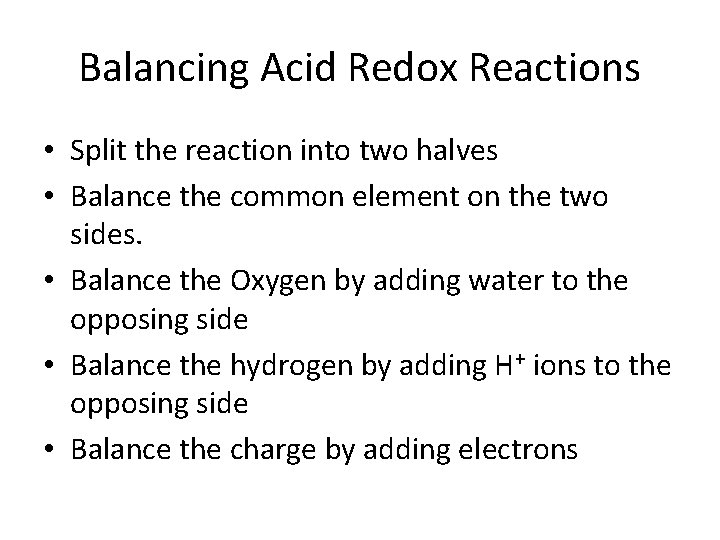 Balancing Acid Redox Reactions • Split the reaction into two halves • Balance the