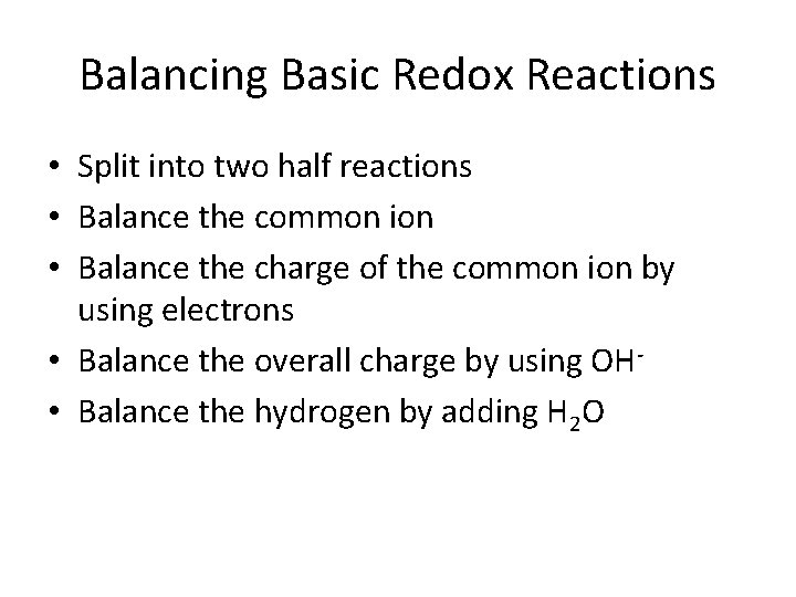 Balancing Basic Redox Reactions • Split into two half reactions • Balance the common