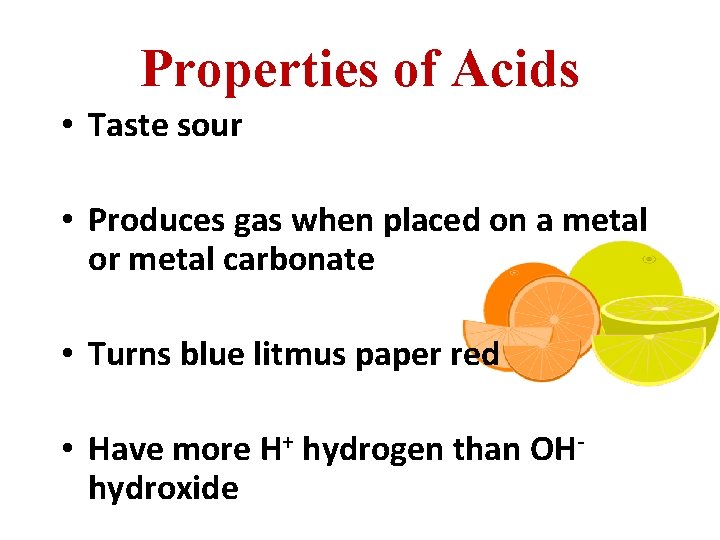 Properties of Acids • Taste sour • Produces gas when placed on a metal