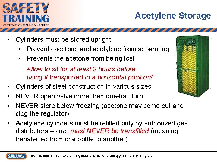 Acetylene Storage • Cylinders must be stored upright • Prevents acetone and acetylene from