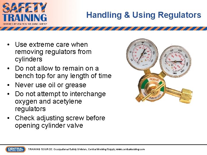Handling & Using Regulators • Use extreme care when removing regulators from cylinders •