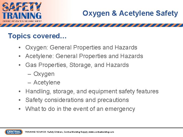 Oxygen & Acetylene Safety Topics covered… • Oxygen: General Properties and Hazards • Acetylene: